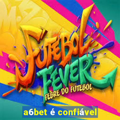 a6bet é confiável